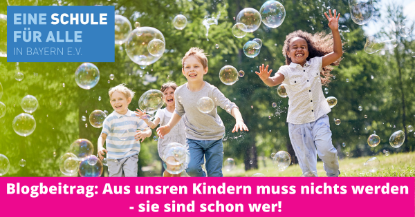 Blogbeitrag: Aus unsren Kindern muss nichts werden - sie sind schon wer! 